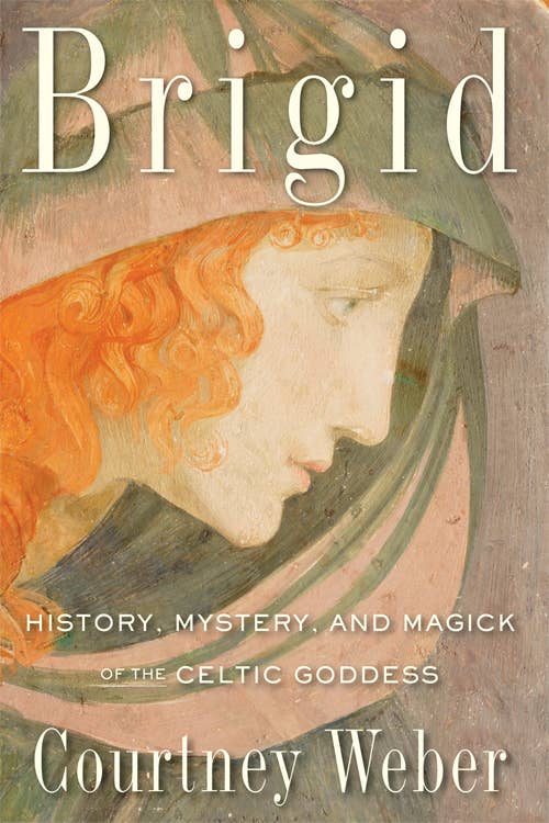 Brigid: History, Mystery & Magick of the Celtic Goddess