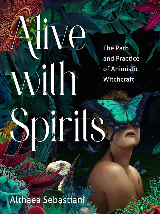 Alive with Spirits: The Path & Practice of Animistic Witch…